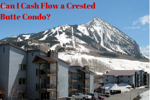 cash flow Crested Butte condo